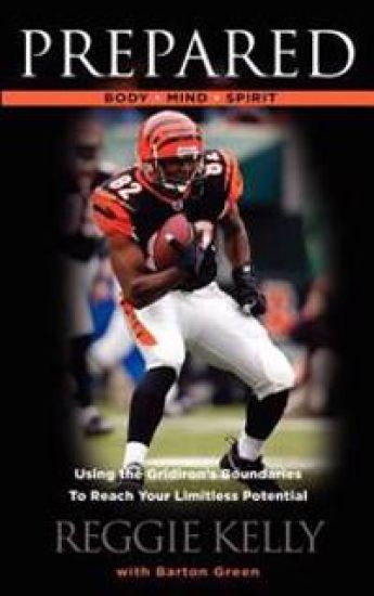 Prepared: Body - Mind - Spirit: Using the Gridiron's Boundaries To Reach Your Limitless Potential
