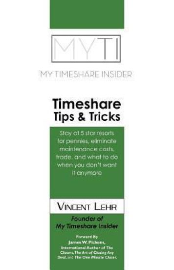 Timeshare Tips & Tricks: Stay at five star resorts for pennies, eliminate maintenance costs, trade, what to do when you don't want it anymore.