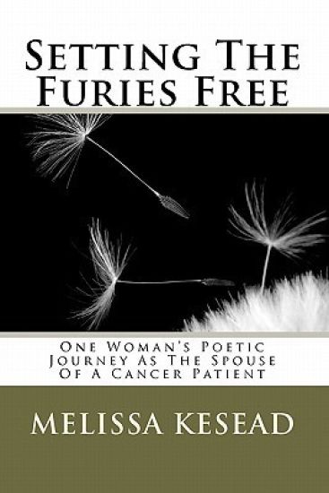 Setting The Furies Free: One Woman's Journey As The Spouse Of A Cancer Patient