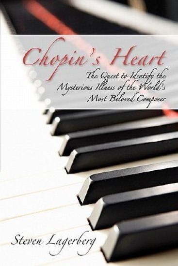 Chopin's Heart: The Quest to Identify the Mysterious Illness of the World's Most Beloved Composer
