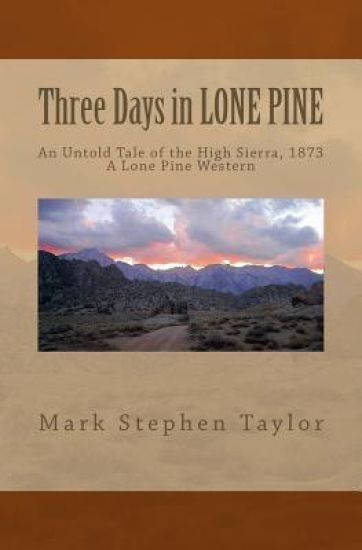 Three Days in LONE PINE: An Untold Tale of the High Sierra, 1873