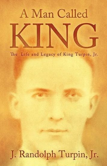 A Man Called King: The Life and Legacy of King Turpin, Jr.