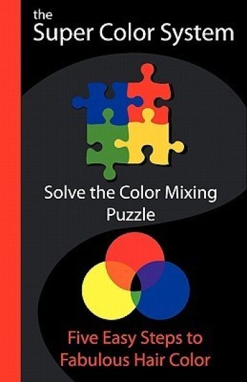 The Super Color System: Five easy Steps to fabulous Hair Color