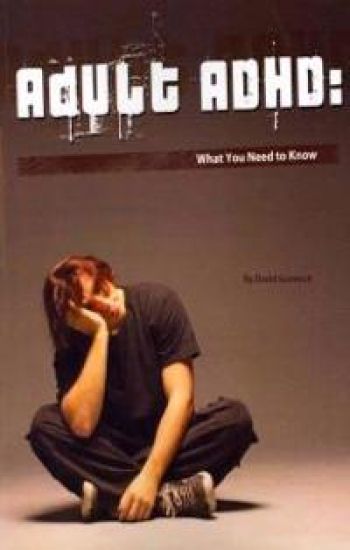 Adult ADHD: What You Need to Know