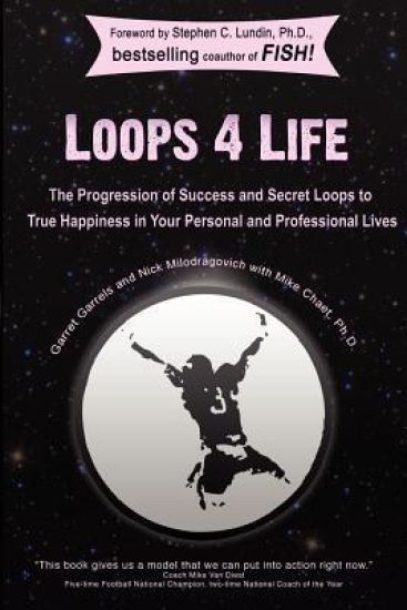 Loops 4 Life: The Progression of Success and Secret Loops to True Happiness in Your Personal and Professional Lives
