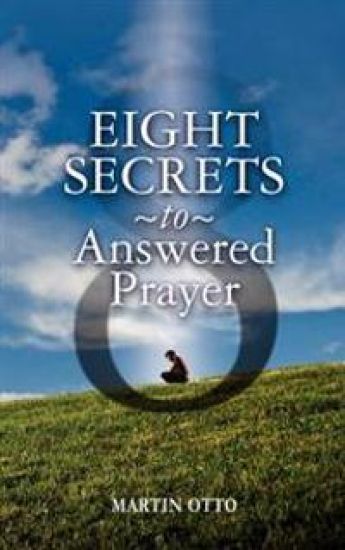 Eight Secrets to Answered Prayer