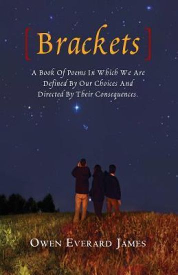 Brackets: A Book Of Poems In Which We Are Defined By Our Choices And Directed By Their Consequences.
