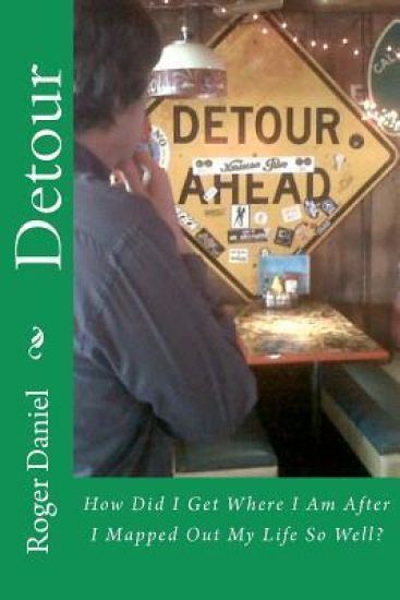 Detour: How Did I Get Where I Am After I Mapped Out My Life So Well?
