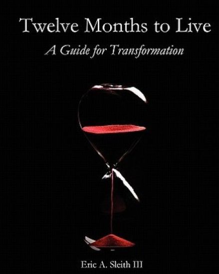 Twelve Months to Live, A Guide for Transformation