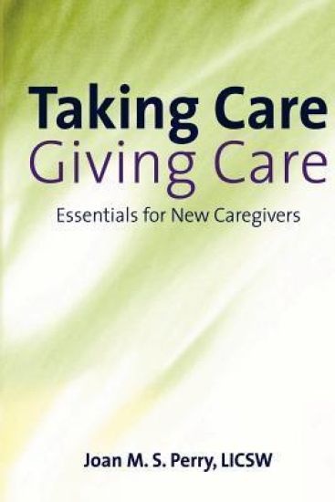 Taking Care; Giving Care: Essentials for New Caregivers