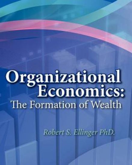 Organizational Economics: The Formation of Wealth