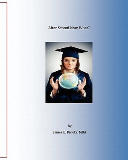 After school now what?: A guide for the newly graduated