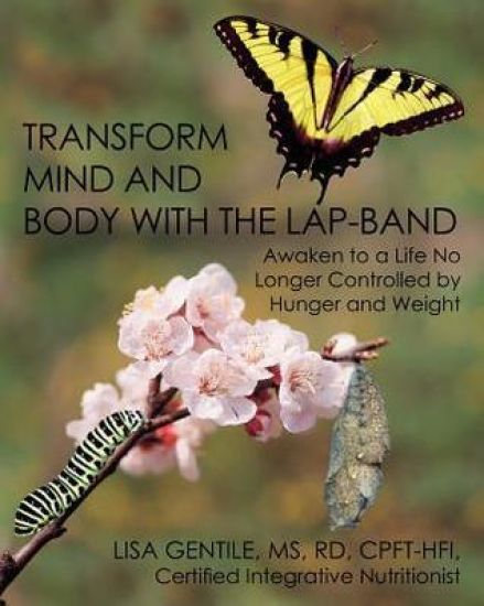 Transform Mind and Body with the Lap-Band: Awaken to a Life No Longer Controlled by Hunger and Weight