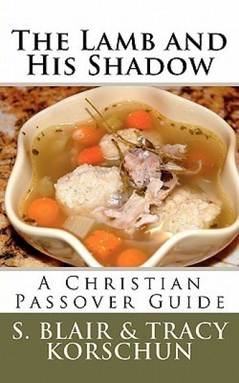 The Lamb and His Shadow: A Christian Passover Guide