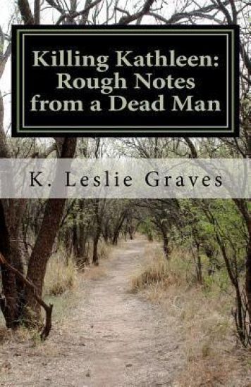 Killing Kathleen: Rough Notes from a Dead Man: Dark Story Part I