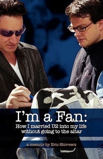 I'm a Fan: How I married U2 into my life without going to the altar
