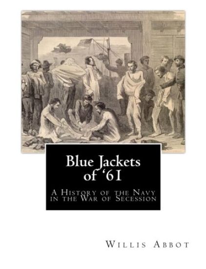 Blue Jackets of '61: A History of the Navy in the War of Secession