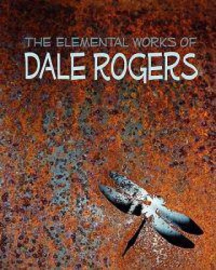The Elemental Works of Dale Rogers