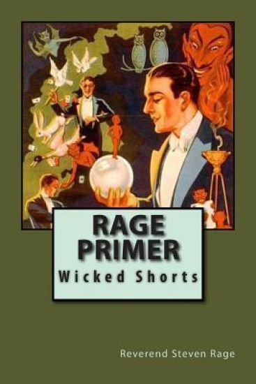 Rage Primer: Dark Shit from the Most Depraved Writer in Print. Recognize.