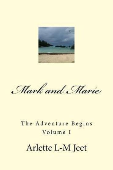 Mark and Marie The Adventure Begins Volume I: This is the first in a series of novels written by Arlette L-M Jeet. This is a work of fiction based on