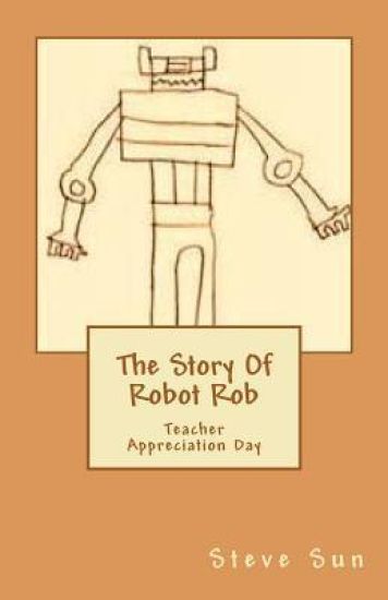 The Story Of Robot Rob: Teacher Appreciation Day