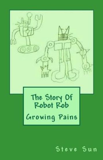 The Story Of Robot Rob: Growing Pains