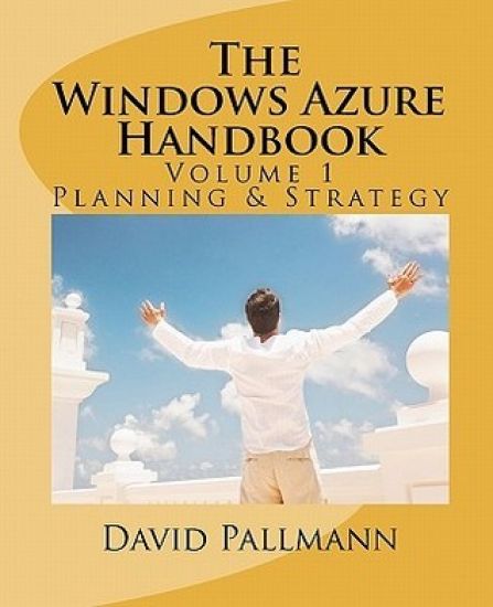 The Windows Azure Handbook, Volume 1: Planning & Strategy: Windows Azure for Business and Technical Decision Makers