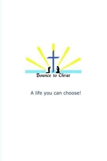 Bounce to Christ: A life you can choose!