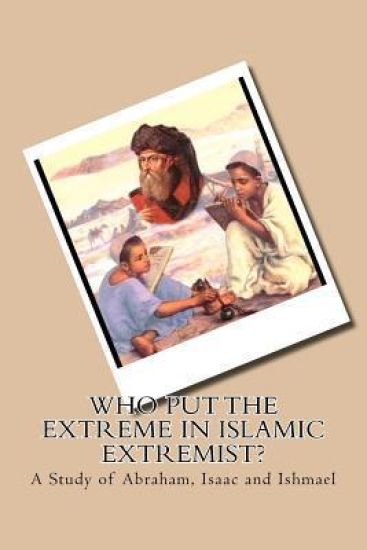 Who Put the Extreme in Islamic Extremist?: A Study of Abraham, Isaac and Ishmael