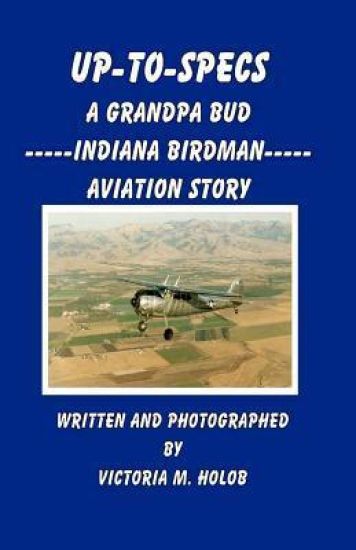 Up-To-Specs: A Grandpa Bud -----Indiana Birdman----- Aviation Story