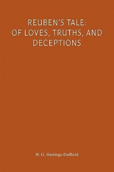 Reuben's Tale: Of Loves, Truths, and Deceptions: Of Loves, Truths, and Deceptions