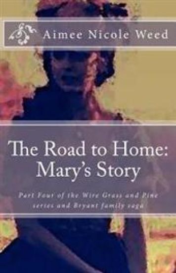 The Road to Home: Mary's Story: The Wiregrass and Pine, Bryant family saga