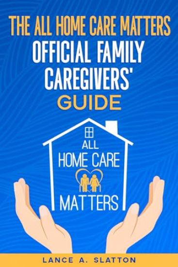 The All Home Care Matters Official Family Caregivers' Guide