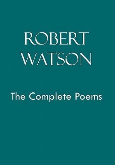 Robert Watson the Complete Poems