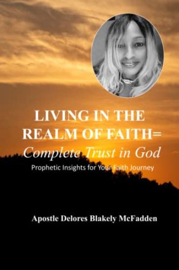LIVING IN THE REALM OF FAITH = Complete Trust in God