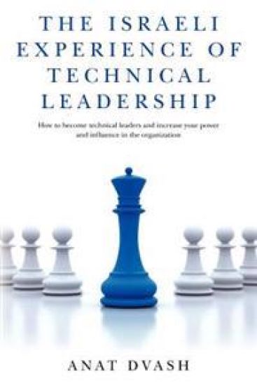 The Israeli experience of technical leadership: How to become technical leaders and increase your power and influence in the organization