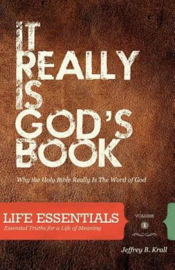 It Really Is God's Book: Why The Holy Bible Is The Word Of God