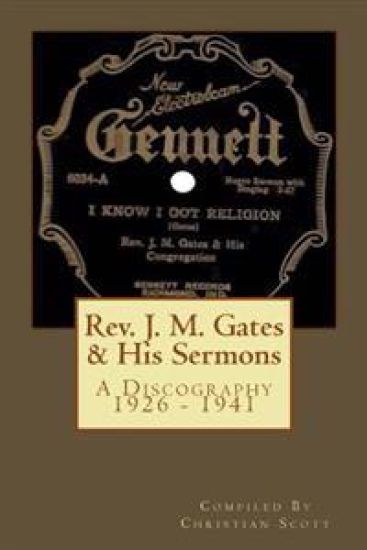 Rev. J. M. Gates & His Sermons A Discography 1926 - 1941