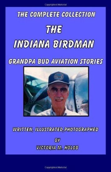 The Indiana Birdman: Grandpa Bud Aviation Stories, The Complete collection