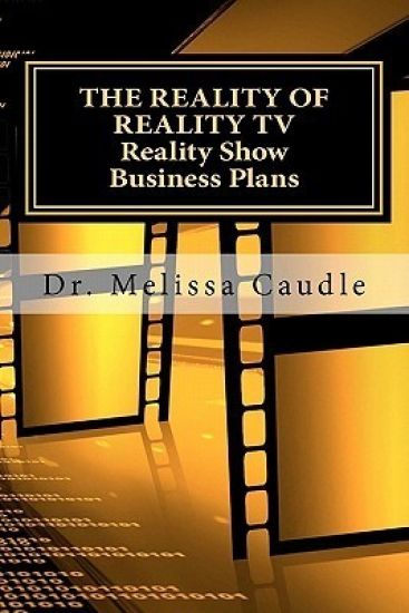 The Reality of Reality TV: Reality Show Business Plans: Everything you need to know to get your reality show green-light that nobody wants to share bu