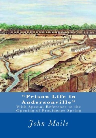 "Prison Life in Andersonville": With Special Reference to the Opening of Providence Spring