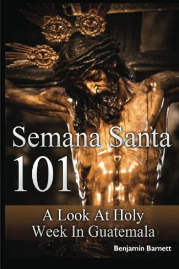 Semana Santa 101: A Look at Holy Week in Guatemala