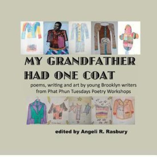 My Grandfather Had One Coat: poems, writing and art by young Brooklyn writers from Phat Phun Tuesdays Poetry Workshops