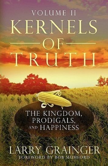 Kernels of Truth - Volume 2: The Kingdom, Prodigals, and Happiness