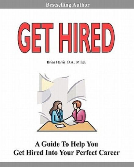 Get Hired: Learn Six Employer Secrets That Can Improve Your Cover Letter, Resume, Networking Skills, And Job Interview Results To Help You Get Hired