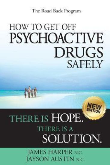 How to Get Off Psychoactive Drugs Safely: There is Hope. There is a Solution.