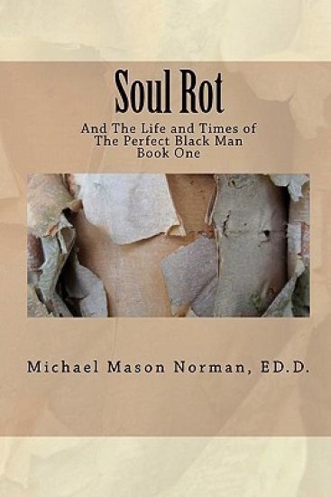Soul Rot: And the Life and Times of The Perfect Black Man