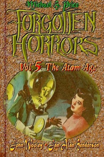 Forgotten Horrors Vol. 5: The Atom Age