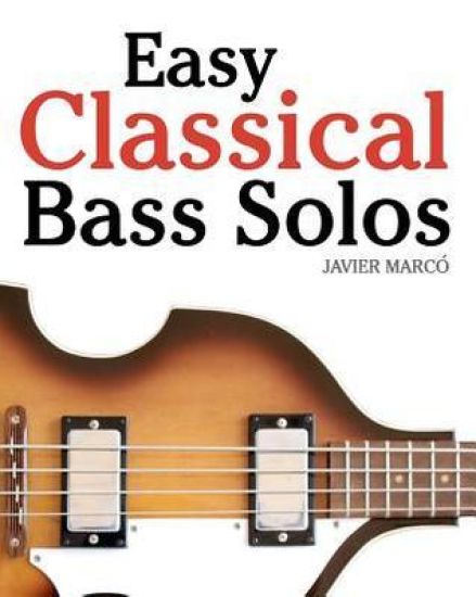 Easy Classical Bass Solos: Featuring Music of Bach, Mozart, Beethoven, Tchaikovsky and Others. in Standard Notation and Tablature.