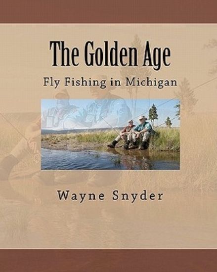 The Golden Age: Fly Fishing in Michigan